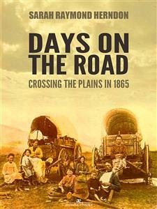 Days on the Road: Crossing the Plains in 1865 (eBook, ePUB) - Raymond Herndon, Sarah