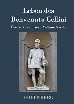 Leben des Benvenuto Cellini, florentinischen Goldschmieds und Bildhauers