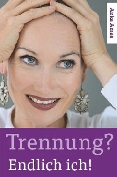 Trennung? Endlich ich! - Ames, Anke