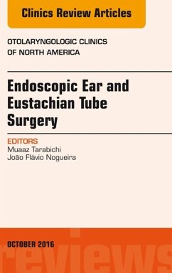 Endoscopic Ear and Eustachian Tube Surgery, An Issue of Otolaryngologic Clinics of North America (eBook, ePUB) - Tarabichi, Muaaz; Nogueira, João Flávio