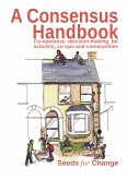 Consensus Handbook: Co-operative decision making for activists, co-ops and communities (eBook, ePUB)