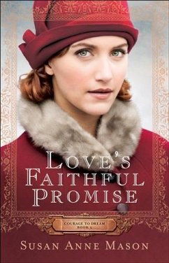 Love's Faithful Promise (Courage to Dream Book #3) (eBook, ePUB) - Mason, Susan Anne