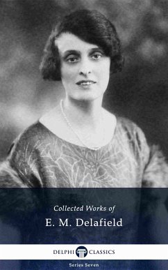 Delphi Collected Works of E. M. Delafield (Illustrated) (eBook, ePUB) - Delafield, E. M.