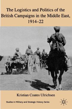 The Logistics and Politics of the British Campaigns in the Middle East, 1914-22 (eBook, PDF)