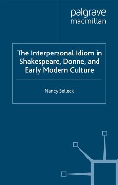 The Interpersonal Idiom in Shakespeare, Donne, and Early Modern Culture (eBook, PDF) - Selleck, N.