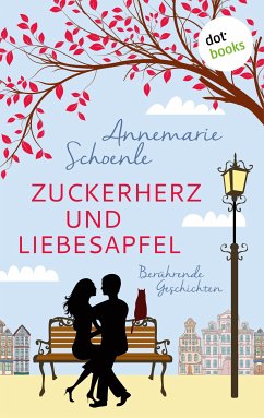 Zuckerherz und Liebesapfel (eBook, ePUB) - Schoenle, Annemarie