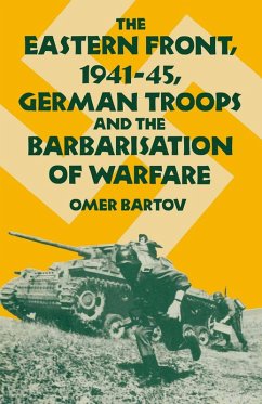 The Eastern Front, 1941-45, German Troops and the Barbarisation ofWarfare (eBook, PDF) - Bartov, Omer