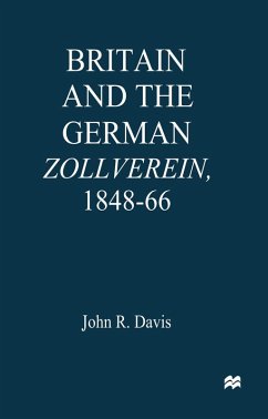 Britain and the GermanZollverein, 1848-66 (eBook, PDF) - Davis, John R.