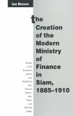 The Creation of the Modern Ministry of Finance in Siam, 1885-1910 (eBook, PDF)