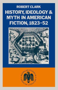 History, Ideology and Myth in American Fiction, 1823-52 (eBook, PDF) - Clarke, Robert