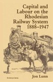 Capital and Labour on the Rhodesian Railway System, 1888-1947 (eBook, PDF)