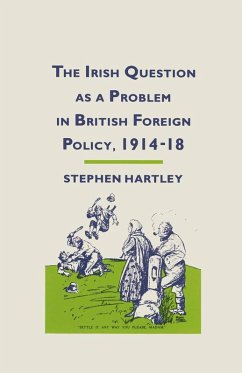 The Irish Question as a Problem in British Foreign Policy, 1914-18 (eBook, PDF) - Hartley, Stephen