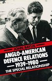 Anglo-American Defence Relations 1939-1980 (eBook, PDF)