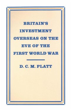 Britain's Investment Overseas on the Eve of the First World War (eBook, PDF) - Platt, D C M