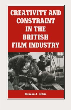 Creativity And Constraint In The British Film Industry (eBook, PDF) - Petrie, Duncan J; Loparo, Kenneth A.