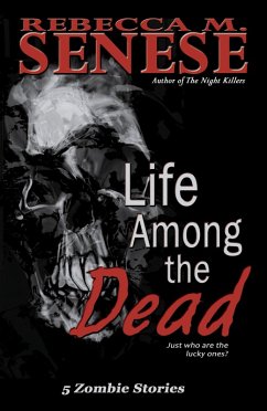 Life Among the Dead: 5 Zombie Stories (eBook, ePUB) - Senese, Rebecca M.