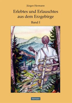Erlebtes und Erlauschtes aus dem Erzgebirge (eBook, ePUB) - Hermann, Jürgen