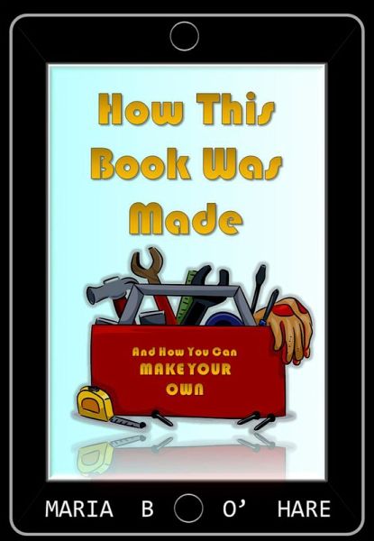 How This Book Was Made & How You Can Make Your Own (eBook, ePUB) How This Book Was Made & How You Can Make Your Own (eBook, ePUB)