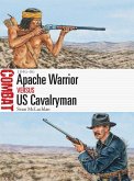 Apache Warrior vs US Cavalryman (eBook, PDF) Apache Warrior vs US Cavalryman (eBook, PDF)