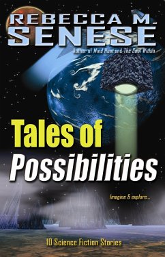 Tales of Possibilities: 10 Science Fiction Stories (eBook, ePUB) - Senese, Rebecca M.
