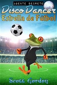 Agente Secreto Disco Dancer: Estrella de Fútbol (eBook, ePUB) - Gordon, Scott