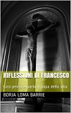 Riflessioni di Francesco. Così pensa e parla il papa della vita. (eBook, ePUB)