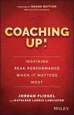 Coaching Up! Inspiring Peak Performance When It Matters Most (eBook, ePUB)