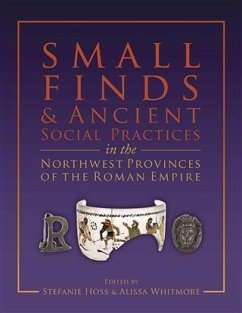 Small Finds and Ancient Social Practices in the Northwest Provinces of the Roman Empire (eBook, PDF) - Hoss, Stefanie