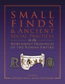 Small Finds and Ancient Social Practices in the Northwest Provinces of the Roman Empire (eBook, ePUB)