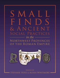 Small Finds and Ancient Social Practices in the Northwest Provinces of the Roman Empire (eBook, ePUB) - Hoss, Stefanie