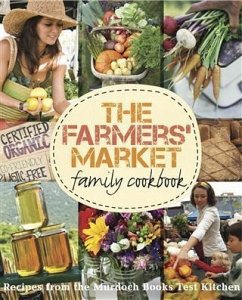 Farmers' Market Family Cookbook (eBook, ePUB) - Murdoch Books Test Kitchen