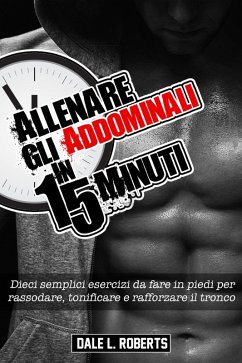 Allenare gli addominali in 15 minuti (eBook, ePUB) - Roberts, Dale L.