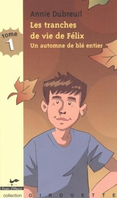 Les tranches de vie de Felix 1 : Un automne de ble entier (eBook, PDF) - Annie Dubreuil