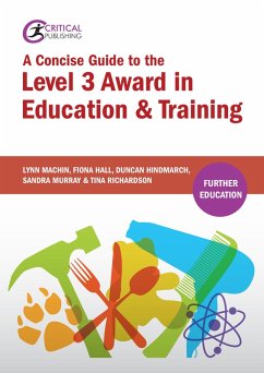A Concise Guide to the Level 3 Award in Education and Training (eBook, ePUB) - Machin, Lynn; Hall, Fiona; Hindmarch, Duncan; Murray, Sandra; Richardson, Tina