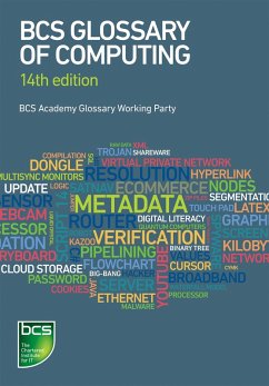 BCS Glossary of Computing (eBook, ePUB) - Ng, Thomas; Patterson, Penny; Scheer, Marianne; Shaw, Hazel; Vella, Alfred; Woollard, John; Fuller, David; Burdett, Arnold; Bowen, Dan; Butler, Diana; Cumming, Aline; Hurvid, Frank; Jackson, Adrian; Jaworski, John; Mett, Percy