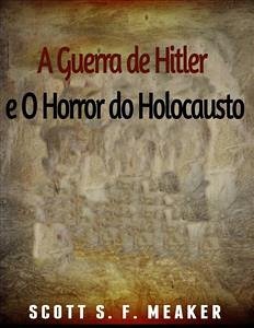 A Guerra De Hitler E O Horror Do Holocausto (eBook, ePUB) - S. F. Meaker, Scott