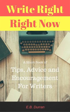 Cover Write Right, Right Now - A short book of Tips, Advice, and Encouragement For Writers (eBook, ePUB)