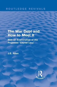 Routledge Revivals: The War Debt and How to Meet It (1919) (eBook, PDF) - Allen, J. E.