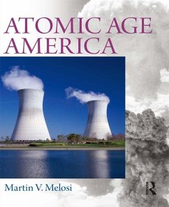 Atomic Age America (eBook, PDF) - Melosi, Martin V. Atomic Age America (eBook, PDF) - Melosi, Martin V.