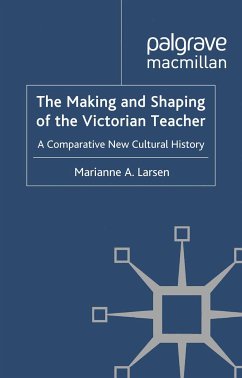 The Making and Shaping of the Victorian Teacher (eBook, PDF)