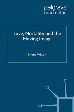 Love, Mortality and the Moving Image (eBook, PDF) - Wilson, E.