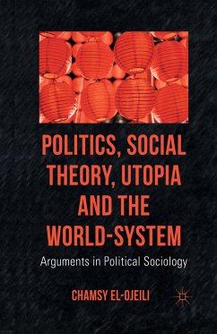 Politics, Social Theory, Utopia and the World-System (eBook, PDF) - el-Ojeili, C.