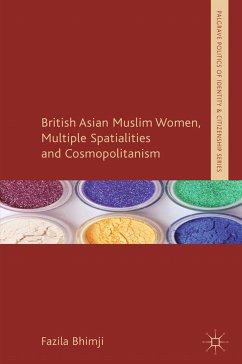 British Asian Muslim Women, Multiple Spatialities and Cosmopolitanism (eBook, PDF) - Bhimji, F.