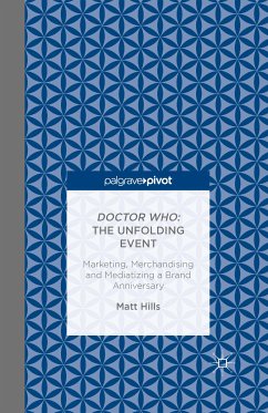 Doctor Who: The Unfolding Event — Marketing, Merchandising and Mediatizing a Brand Anniversary (eBook, PDF)