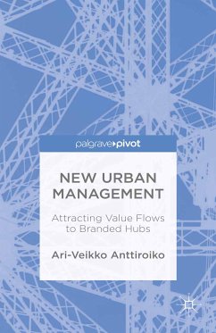 New Urban Management: Attracting Value Flows to Branded Hubs (eBook, PDF) - Anttiroiko, A.