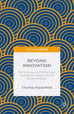 Beyond Innovation: Technology, Institution and Change as Categories for Social Analysis (eBook, PDF) - Kaiserfeld, Thomas