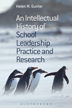 An Intellectual History of School Leadership Practice and Research (eBook, PDF) - Gunter, Helen M.