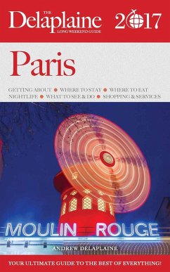 Paris - The Delaplaine 2017 Long Weekend Guide (Long Weekend Guides) (eBook, ePUB) - Delaplaine, Andrew