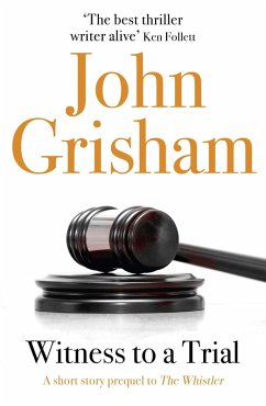 Witness to a Trial: A Short Story Prequel to The Whistler (eBook, ePUB) - Grisham, John