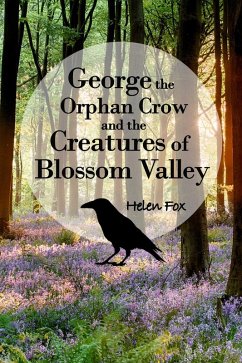 George the Orphan Crow and the Creatures of Blossom Valley (eBook, ePUB) - Fox, Helen